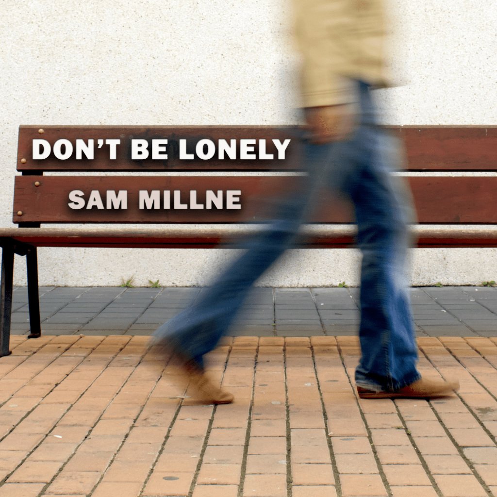 Sam Millne releases new single – Don’t Be&nbsp;Lonely